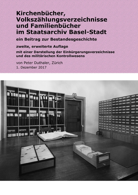 Kirchenbücher, Volkszählungsverzeichnisse und Familienbücher im Staatsarchiv Basel-Stadt -  Peter Duthaler