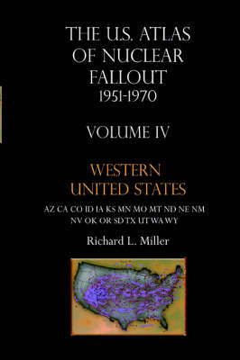 Us Atlas of Nuclear Fallout 1951-1970 Western U.S. - Richard L Miller