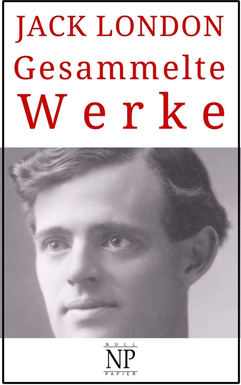 Jack London - Gesammelte Werke -  Jack London