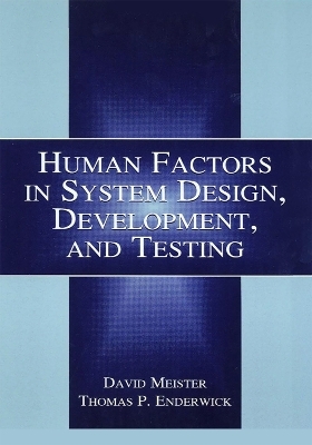 Human Factors in System Design, Development, and Testing - David Meister, Thomas P. Enderwick