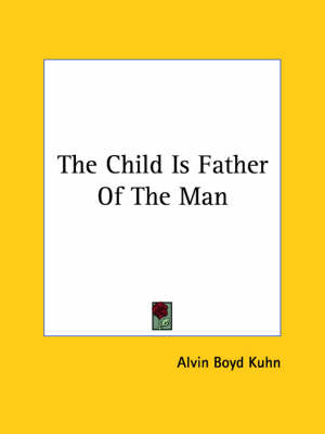 The Child Is Father Of The Man - Alvin Boyd Kuhn