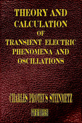 Transient Electric Phenomena and Oscillations - Third Edition - Charles Proteus Steinmetz