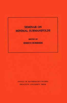 Seminar On Minimal Submanifolds. (AM-103), Volume 103 - 