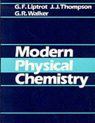 Modern Physical Chemistry - G.F. Liptrot, J.J. Thompson, G. R. Walker