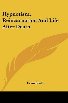 Hypnotism, Reincarnation And Life After Death - Ervin Seale