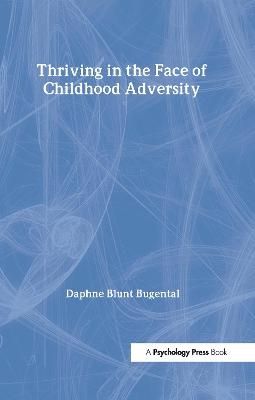 Thriving in the Face of Childhood Adversity - Daphne Blunt Bugental