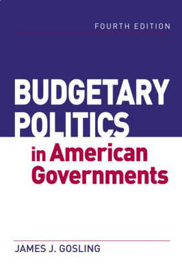 Budgetary Politics in American Governments - James J. Gosling