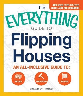 Everything Guide to Flipping Houses -  Melanie Williamson