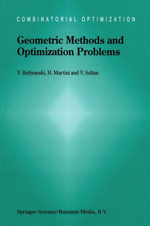 Geometric Methods and Optimization Problems - Vladimir Boltyanski, Horst Martini, V. Soltan