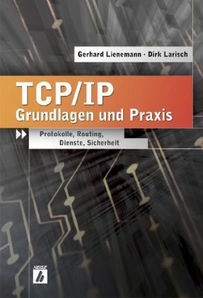 TCP/IP - Grundlagen und Praxis - Gerhard Lienemann, Dirk Larisch