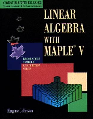 Linear Algebra Using Maple - Eugene Johnson