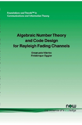 Algebraic Number Theory and Code Design for Rayleigh Fading Channels - Frederique Oggier, Emanuele Viterbo