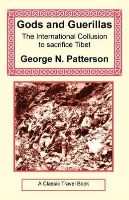 Gods and Guerrillas - The International Collusion to Sacrifice Tibet - George Patterson