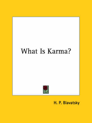 What Is Karma? - Helena Petrovna Blavatsky, H P Blavatsky