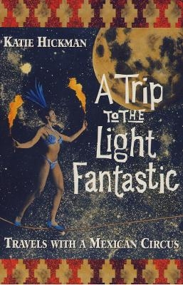 A Trip to the Light Fantastic - Katie Hickman