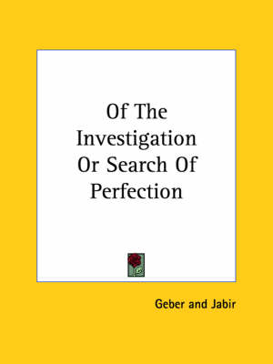 Of The Investigation Or Search Of Perfection -  Geber,  Jabir