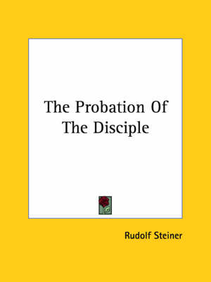 The Probation Of The Disciple - Dr Rudolf Steiner