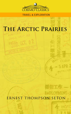 The Arctic Prairies - Ernest Thompson Seton