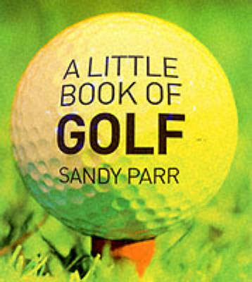 A Little Book of Golf - Sandy Parr