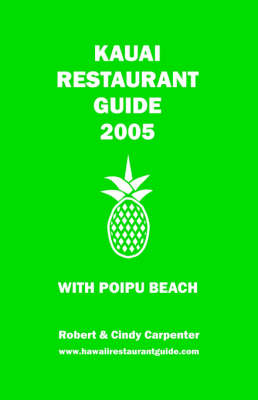 Kauai Restaurant Guide 2005 with Poipu Beach - Robert E Carpenter, Cindy V Carpenter