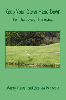 Keep Your Damn Head Down - For the Love of the Game - Marty Helsel, Desilea Renteria