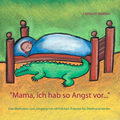 "Mama ich hab so Angst vor ..." - Christin P. Wolfram