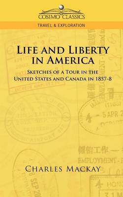 Life and Liberty in America, Sketches of a Tour in the United States and Canada in 1857-8 - Charles Mackay