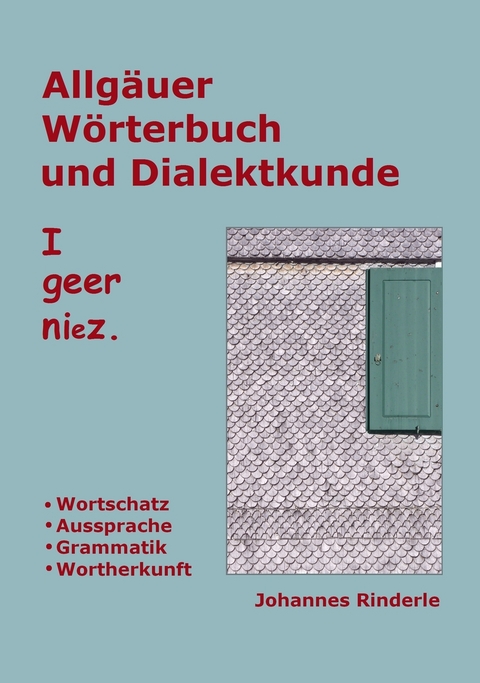 Allgäuer Wörterbuch und Dialektkunde - Johannes Rinderle