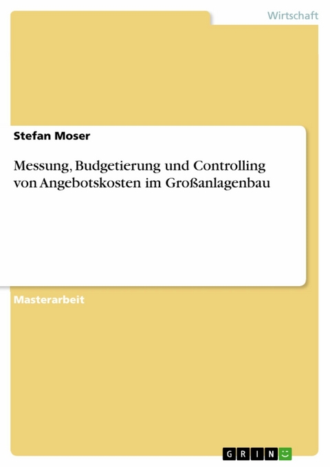 Messung, Budgetierung und Controlling von Angebotskosten im Großanlagenbau - Stefan Moser