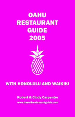 Oahu Restaurant Guide 2005 with Honolulu and Waikiki - Robert E Carpenter, Cindy V Carpenter