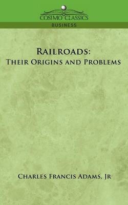 Railroads - Charles Francis Adams, Charles Francis Adams  Jr