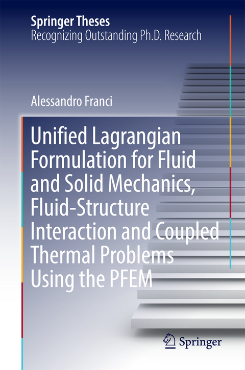 Unified Lagrangian Formulation for Fluid and Solid Mechanics, Fluid-Structure Interaction and Coupled Thermal Problems Using the PFEM - Alessandro Franci