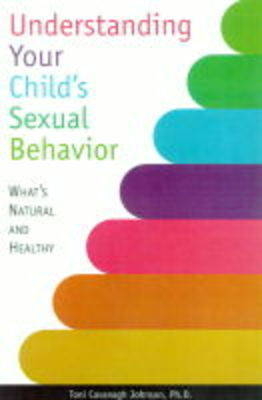 Understanding Your Child's Sexual Behavior - Toni Cavanagh Johnson