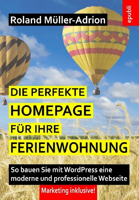 Die perfekte Homepage für Ihre Ferienwohnung - Roland Müller-Adrion