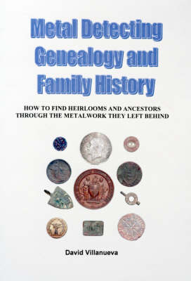 Metal Detecting, Genealogy and Family History - David Villanueva