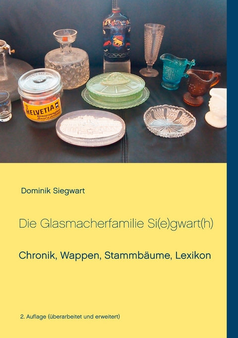 Die Glasmacherfamilie Si(e)gwart(h) -  Dominik Siegwart