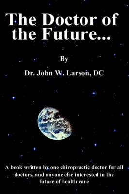 The Doctor of the Future... - John W. Larson