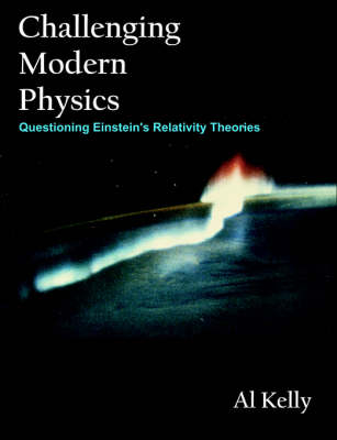 Challenging Modern Physics - Al Kelly