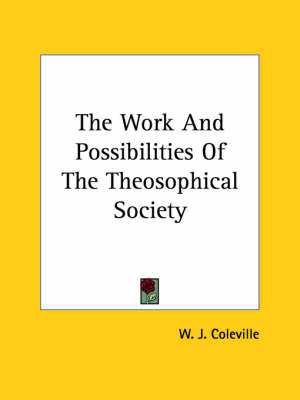 The Work And Possibilities Of The Theosophical Society - W J Coleville