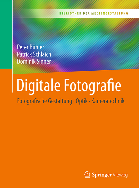 Digitale Fotografie - Peter Bühler, Patrick Schlaich, Dominik Sinner