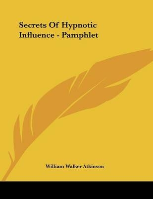 Secrets Of Hypnotic Influence - Pamphlet - William Walker Atkinson