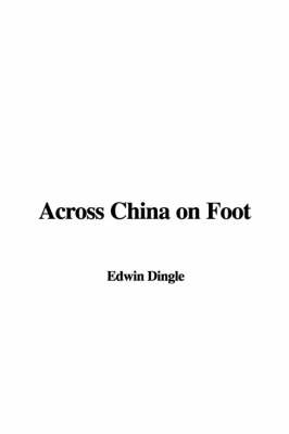 Across China on Foot - Edwin Dingle