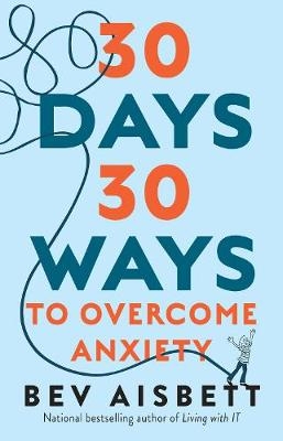 30 Days 30 Ways to Overcome Anxiety -  Bev Aisbett