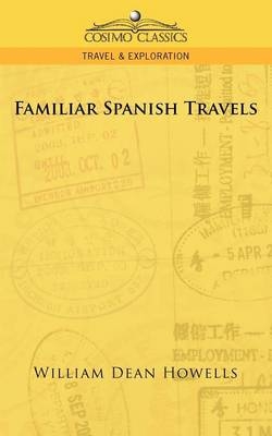 Familiar Spanish Travels - William Dean Howells