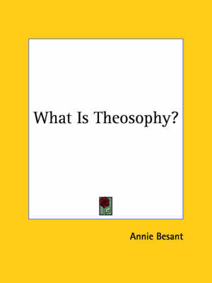 What Is Theosophy? - Annie Wood Besant