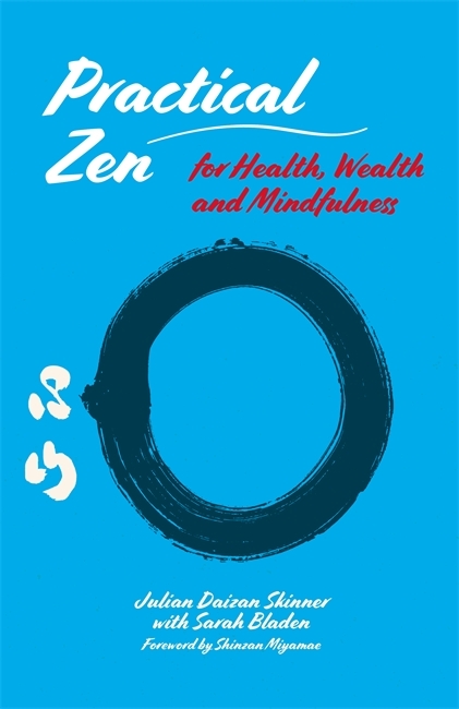 Practical Zen for Health, Wealth and Mindfulness - Julian Daizan Skinner, Sarah Bladen