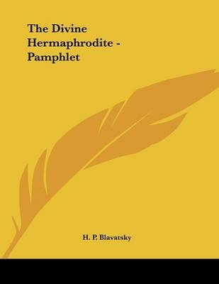 The Divine Hermaphrodite - Pamphlet - H P Blavatsky