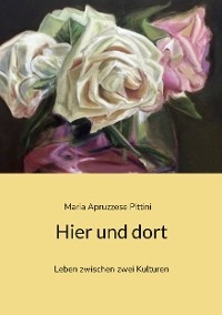 Hier und dort - Maria Apruzzese Pittini