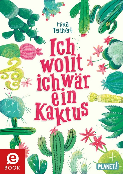 Kaktus-Serie 1: Ich wollt, ich wär ein Kaktus -  Mina Teichert