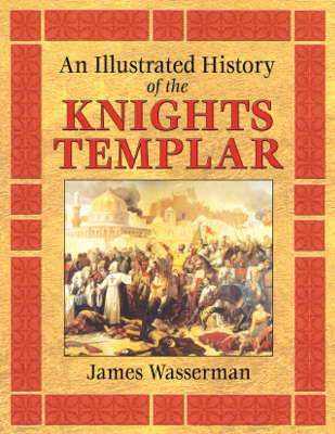 An Illustrated History of the Knights Templar - James Wasserman